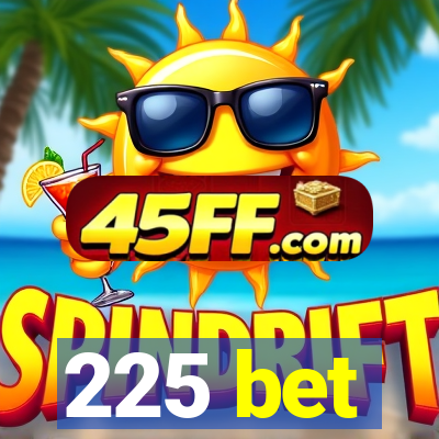 225 bet